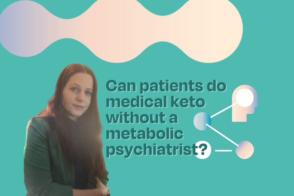 Can patients do ketogenic therapy for a psychiatric condition without the help of a metabolic psychiatrist?