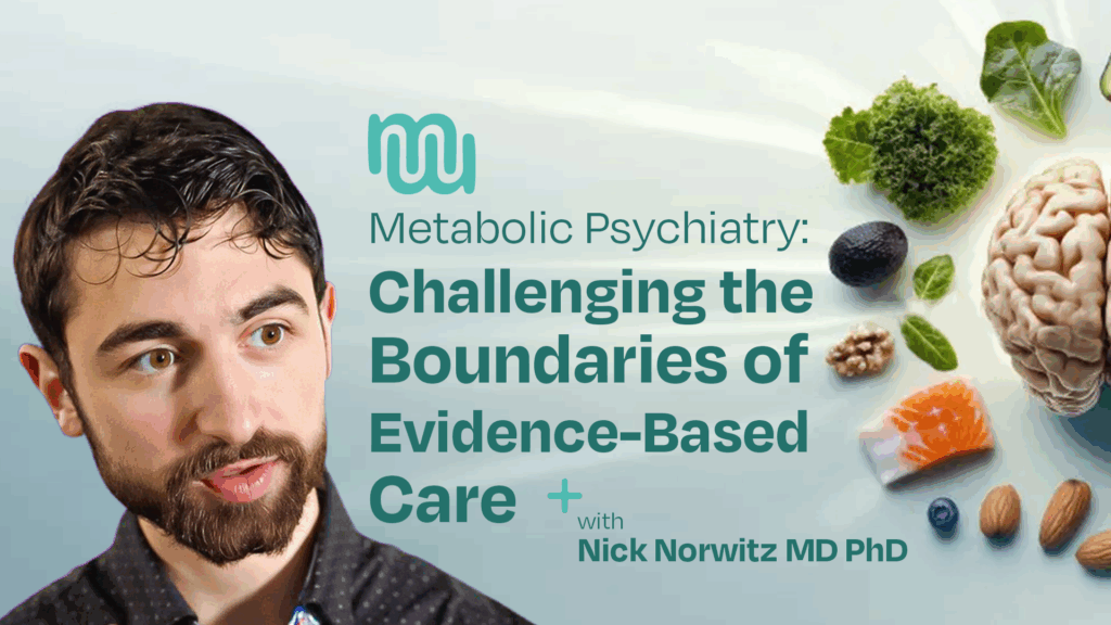 Metabolic Psychiatry: Challenging the Boundaries of Evidence-Based Care