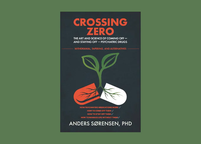 Crossing Zero: The Art and Science of Coming Off — and Staying off — Psychiatric Drugs