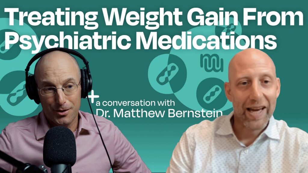 Treating Weight Gain From Psychiatric Medications with Dr Matt Bernstein