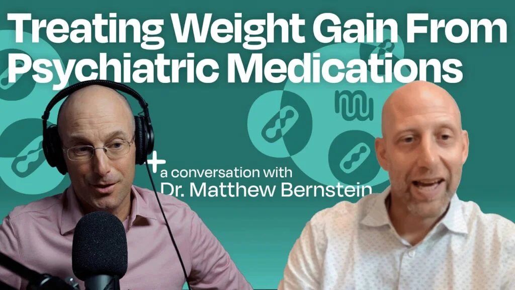 Treating Weight Gain From Psychiatric Medications with Dr Matt Bernstein