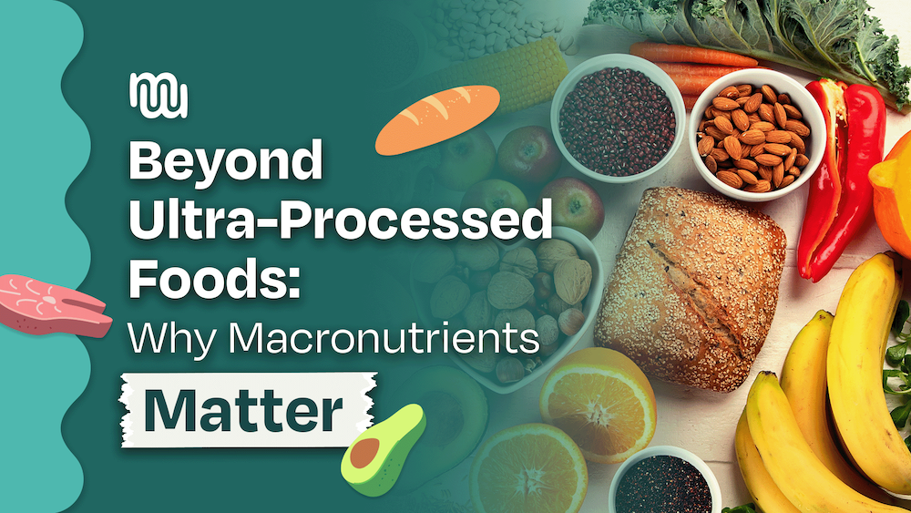 Beyond Ultra-Processed Foods: Why Macronutrients Matter