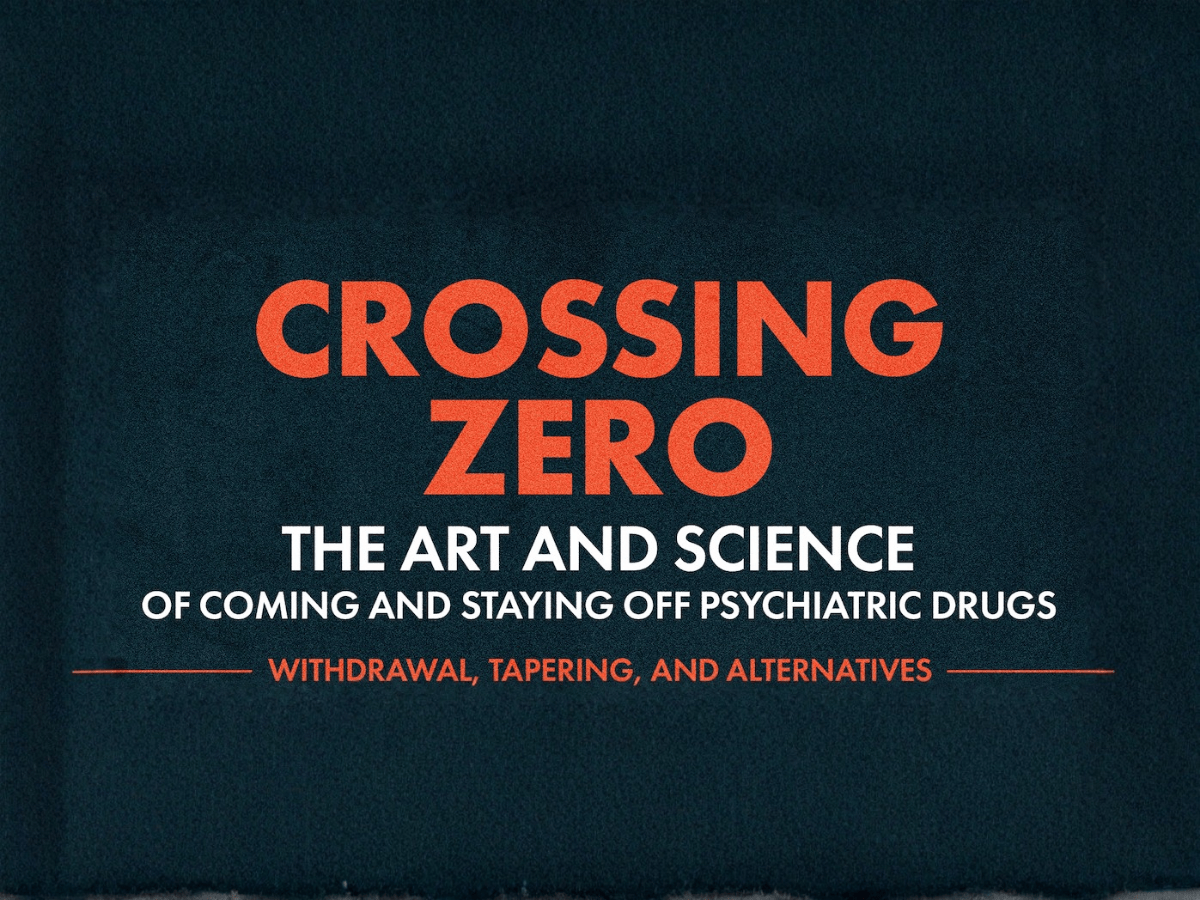 Crossing Zero: The Art and Science of Coming Off—and Staying off—Psychiatric Drugs