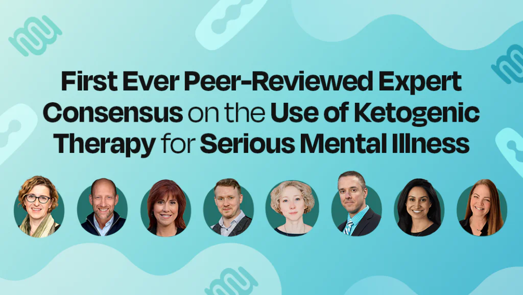 First Ever Peer-Reviewed Expert Consensus on the Use of Ketogenic Therapy for Serious Mental Illness