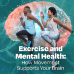 Exercise and Mental Health: How Movement Supports Your Brain