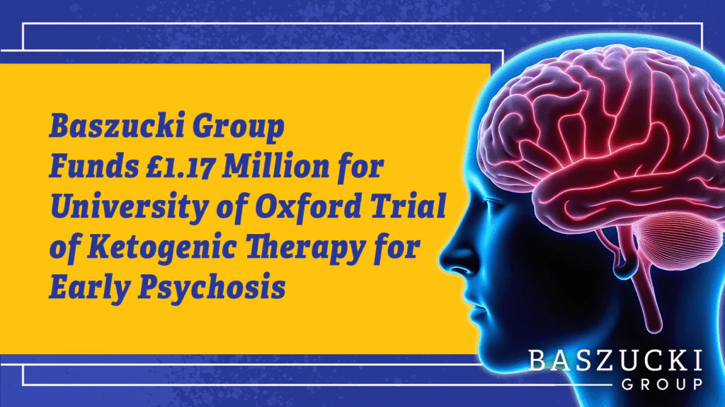 Baszucki Group Funds Oxford University Clinical Trial of Ketogenic Therapy for Early Psychosis
